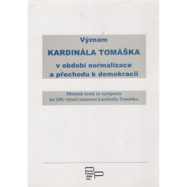 Význam kardinála Tomáška v období normalizace a přechodu k demokracii