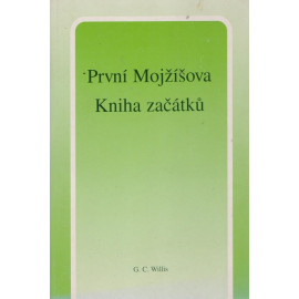 První Mojžíšova Kniha začátků - G. C. Willis