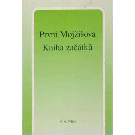 První Mojžíšova Kniha začátků - G. C. Willis