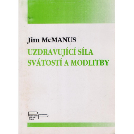 Uzdravující síla svátostí a modlitby - Jim McManus