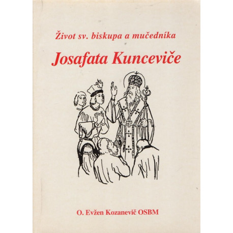 Život sv. biskupa a mučedníka Josafata Kunceviče - O. Evžen Kozanevič OSBM