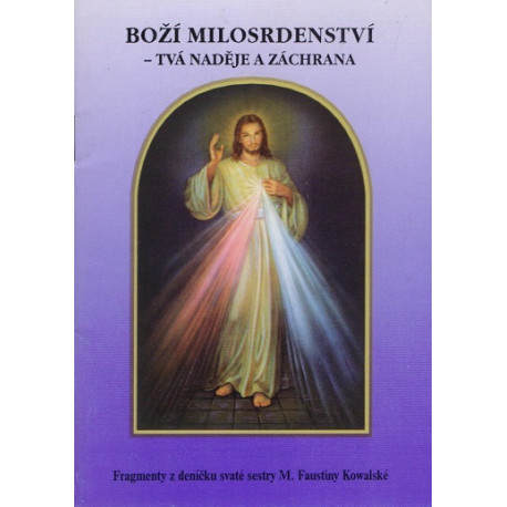 Boží milosrdenství, tvá nadějě a záchrana - Faustina Kowalská