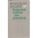 Rozprava krátká, ale pravdivá - Bohuslav Balbín (1988)