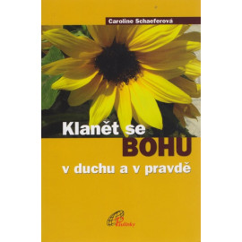 Klanět se Bohu v duchu a pravdě - Caroline Schaeferová