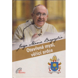 Otevřená mysl, věřící srdce - Jorge Mario Bergoglio - František