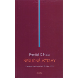 Neklidné vztahy: K jednomu aspektu výročí 28. října 1918 - František X. Halas