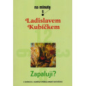 Zapaluji? - Ladislav Kubíček