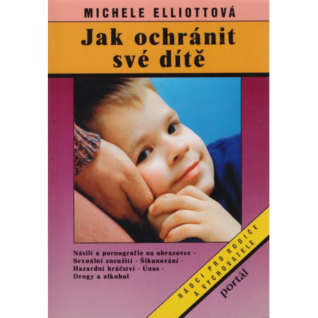 Jak ochránit své dítě - Michele Elliottová