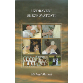 Uzdravení skrze svátosti - Michael Marsch