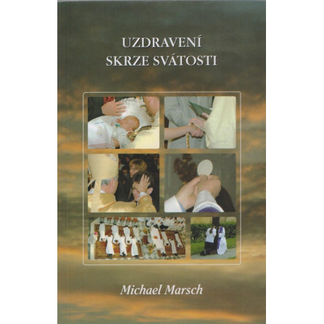 Uzdravení skrze svátosti - Michael Marsch