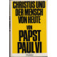 Christus und der Mensch von heute  von Papst Paul VII