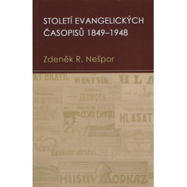 Století evangelických časopisů 1849 - 1948 - Zdeněk R. Nešpor