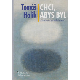 Chci, abys byl - Tomáš Halík