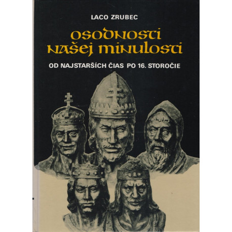 Osobnosti našej minulosti od najstarších čias po 16. storočie - Laco Zrubec