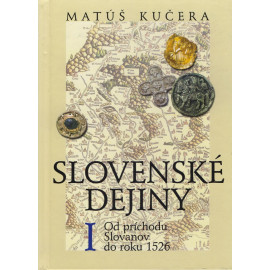 Slovenské dejiny I - Od príchodu Slovanov do roku 1526 - Matúš Kučera