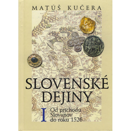 Slovenské dejiny I - Od príchodu Slovanov do roku 1526 - Matúš Kučera