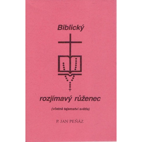 Biblický rozjímavý růženec - Jan Peňáz (2005)