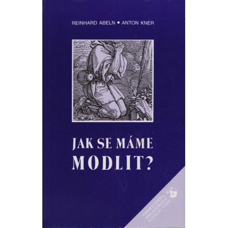 Jak se máme modlit? - Reinhard Abeln, Anton Kner