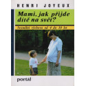 Mami, jak přijde dítě na svět? - Henri Joyeux