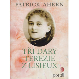 Tři dary Terezie z Lisieux - Patrick Ahern