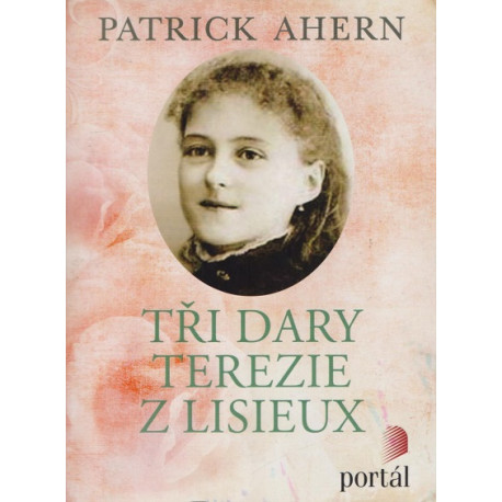 Tři dary Terezie z Lisieux - Patrick Ahern