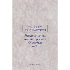 Tractatus de sex dierum operibus / O stvoření světa - Thierry ze Chartres