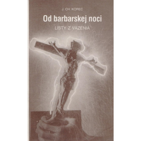 Od barbarskej noci - Listy z väzenia - J. Ch. Korec