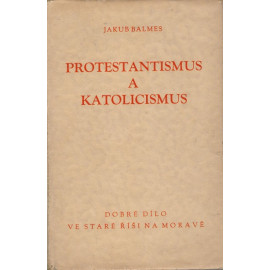 Protestantismus a katolicismus sv.I. - Jakub Balmes (váz.)