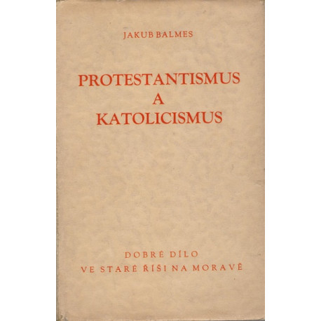 Protestantismus a katolicismus sv.I. - Jakub Balmes