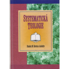 Systematická teologie - Stanley M. Horton a kolektiv