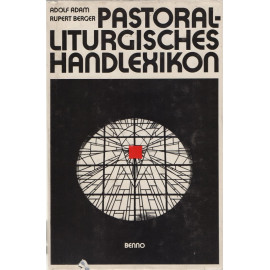 Pastoral - liturgisches Handlexikon - Adolf Adam, Rupert Berger