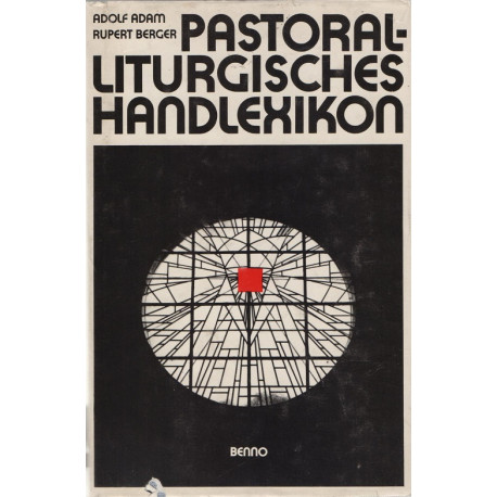 Pastoral - liturgisches Handlexikon - Adolf Adam, Rupert Berger