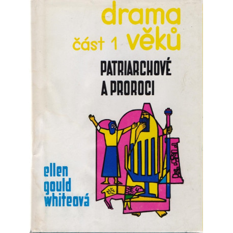 Drama věků - část 1 - Patriarchové a proroci - Ellen Gould Whiteová