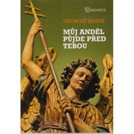 Můj anděl půjde před tebou - Georges Huber