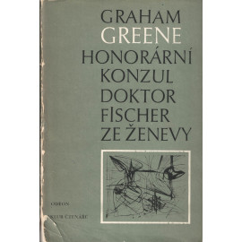 Honorární konzul/ Doktor Fischer ze Ženevy - Graham Greene