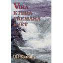Víra, která přemáhá svět - Ulf Ekman