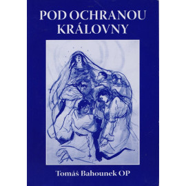 Pod ochranou královny - Tomáš Bahounek OP