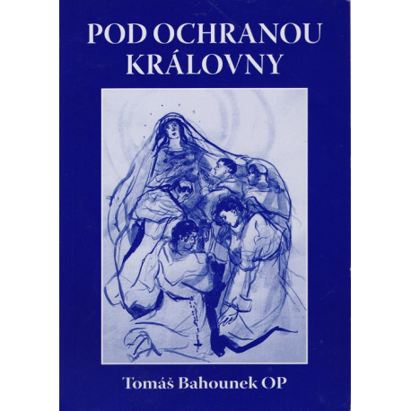 Pod ochranou královny - Tomáš Bahounek OP