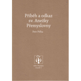 Příběh a odkaz sv. Anežky Přemyslovny - Petr Piťha