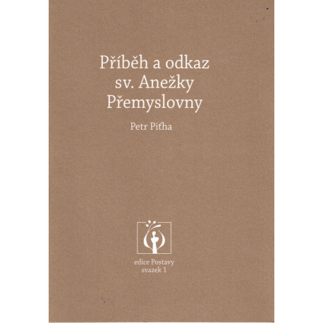 Příběh a odkaz sv. Anežky Přemyslovny - Petr Piťha