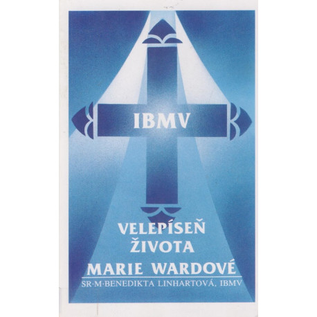 Velepíseň života Marie Wardové - Sr. M. Benedikta Linhartová IBMV