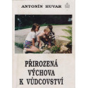 Přirozená výchova k vůdcovství - Antonín Huvar