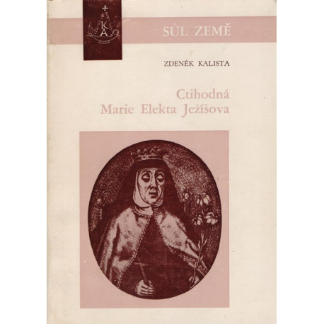Ctihodná Marie Elekta Ježíšova - Zdeněk Kalista