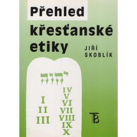 Přehled křesťanské etiky - Jiří Skoblík