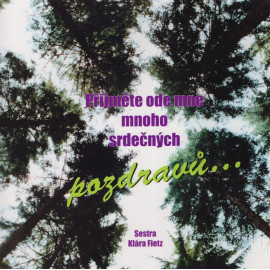 Přijměte ode mne mnoho srdečných pozdravů - Sestra Klára Fietz