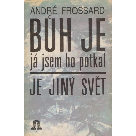 Bůh je, já jsem ho potkal - André Frossard