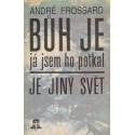 Bůh je, já jsem ho potkal - André Frossard