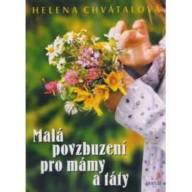 Malá povzbuzení pro mámy a táty - Helena Chvátalová