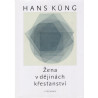 Žena v dějinách křesťanství - Hans Küng