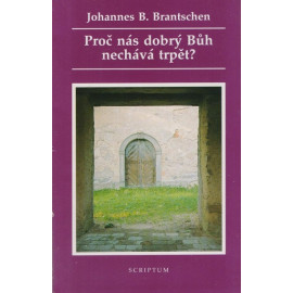 Proč nás dobrý Bůh nechává trpět? - Johannes B. Brantschen